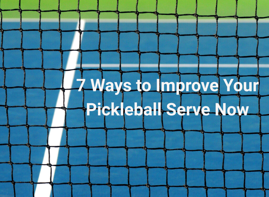 7 Ways to Improve Your Pickleball Serve Now