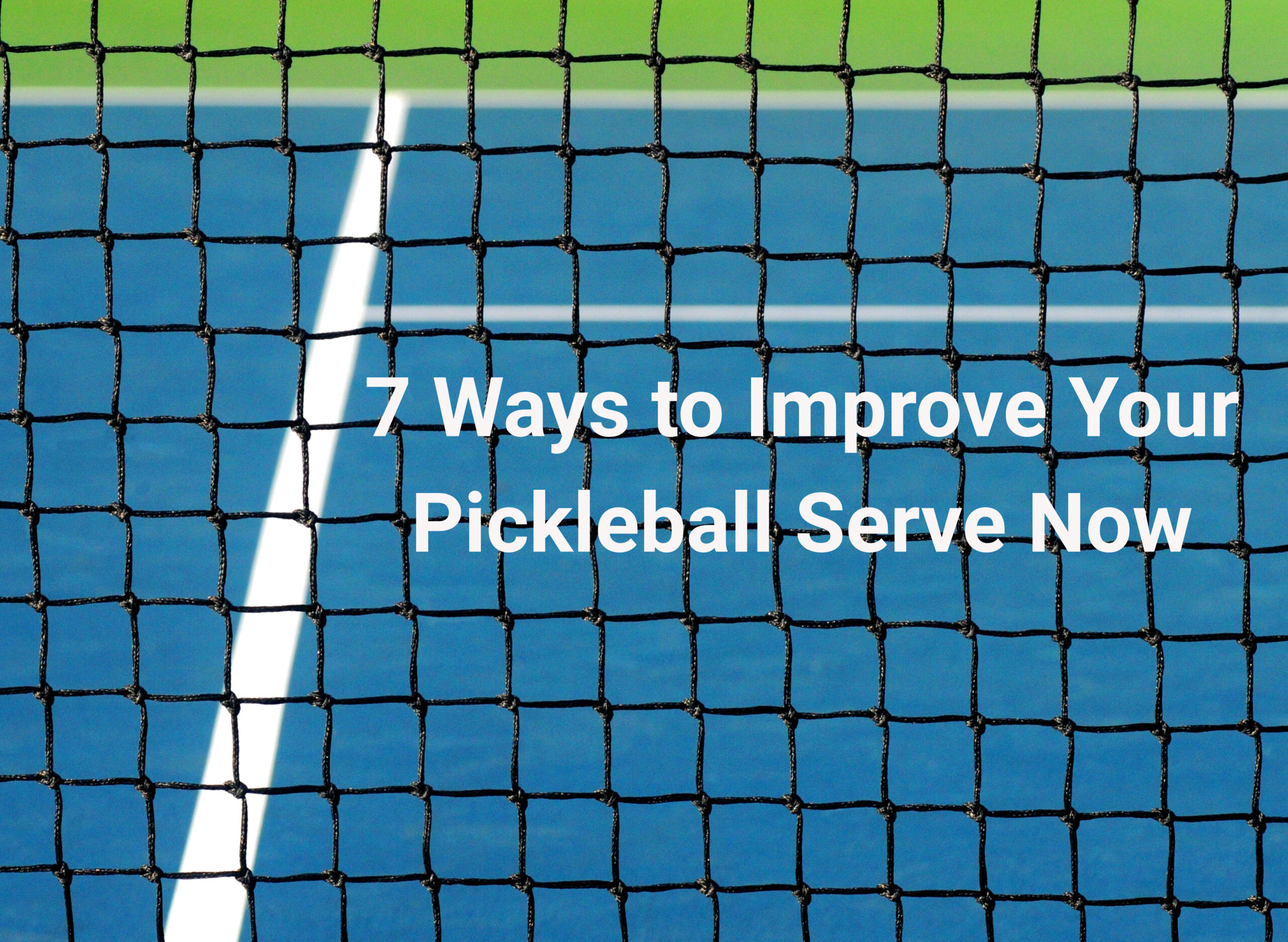 7 Ways to Improve Your Pickleball Serve Now