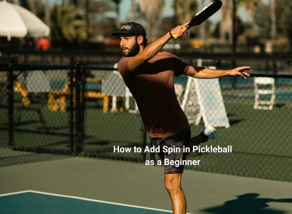 How to Add Spin in Pickleball as a Beginner
