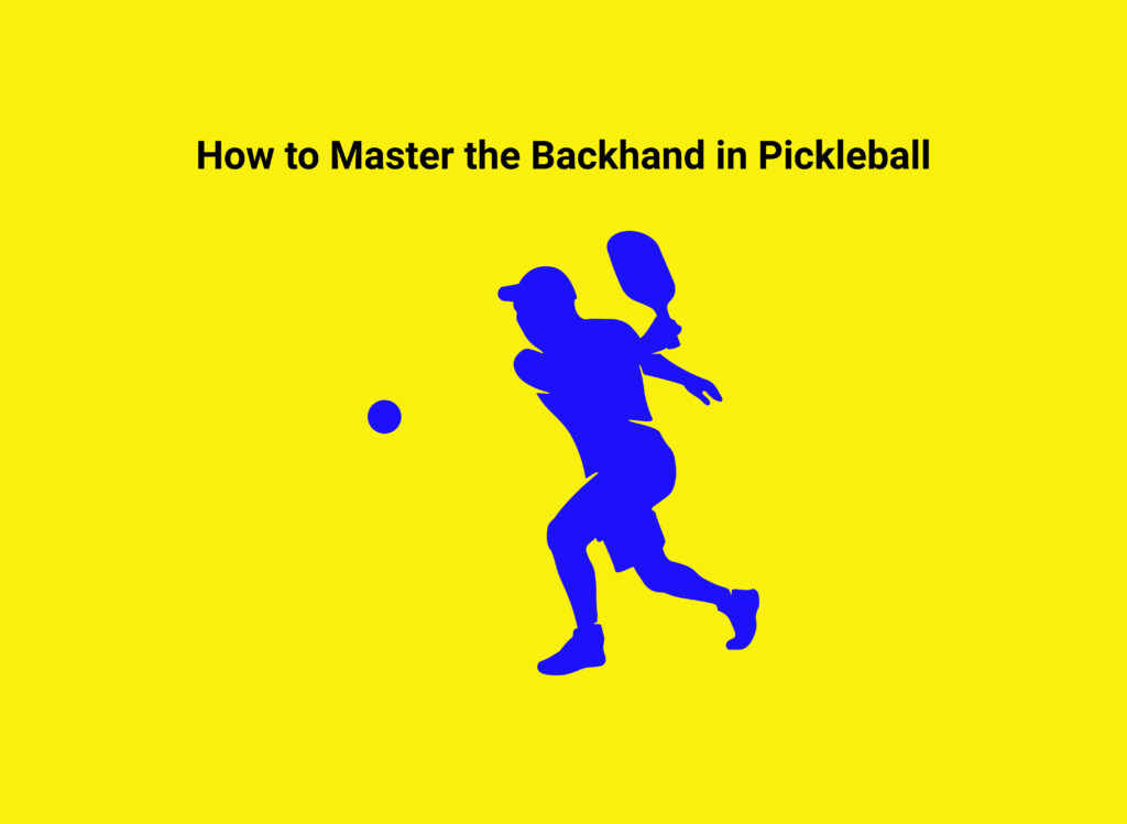 How to Master the Backhand in Pickleball