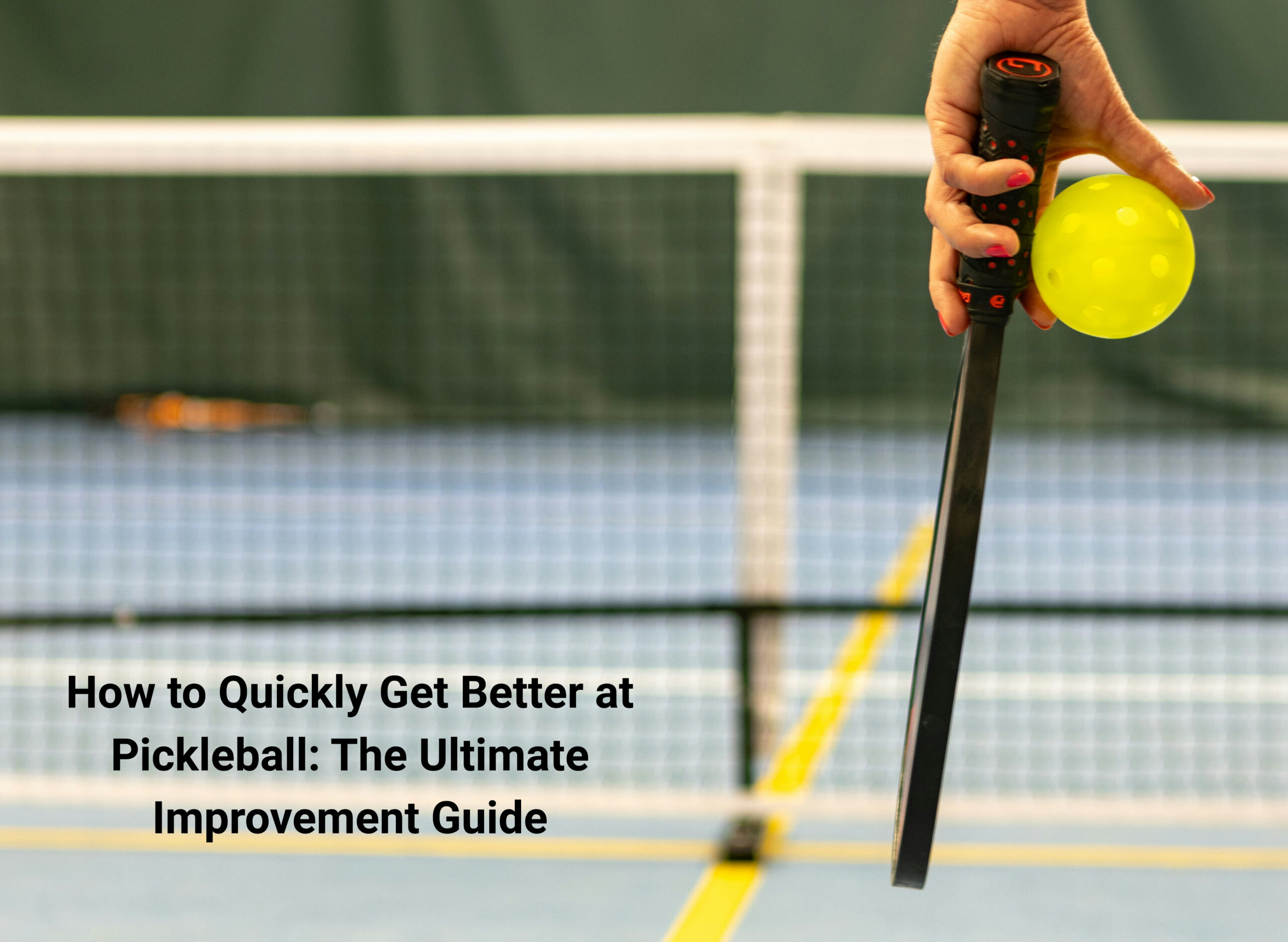 How to Quickly Get Better at Pickleball: The Ultimate Improvement Guide