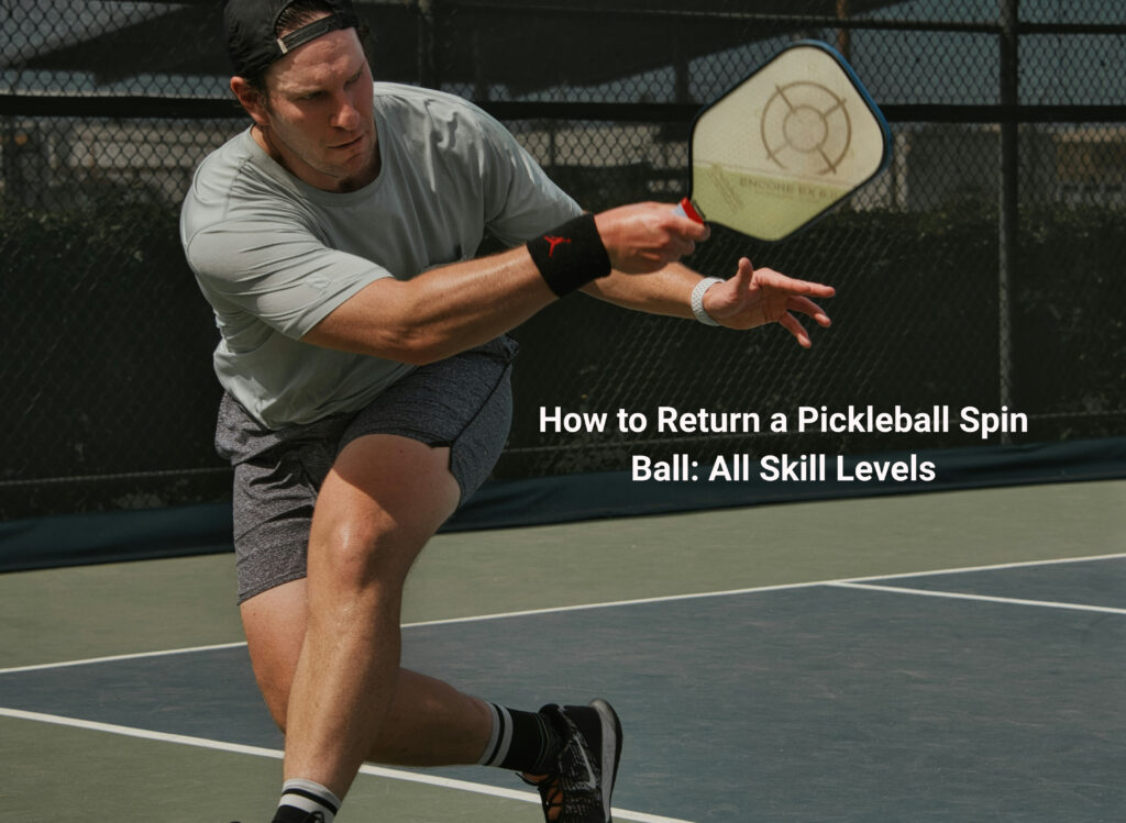 How to Return a Pickleball Spin Ball: All Skill Levels