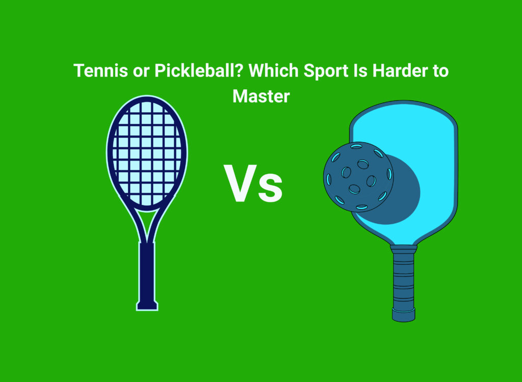 Tennis or Pickleball? Which Sport Is Harder to Master
