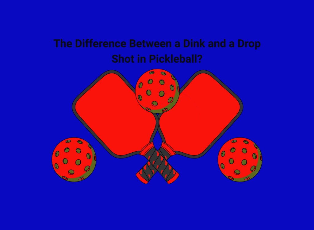 The Difference Between a Dink and a Drop Shot in Pickleball?