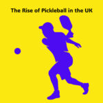 The Rise of Pickleball in the UK