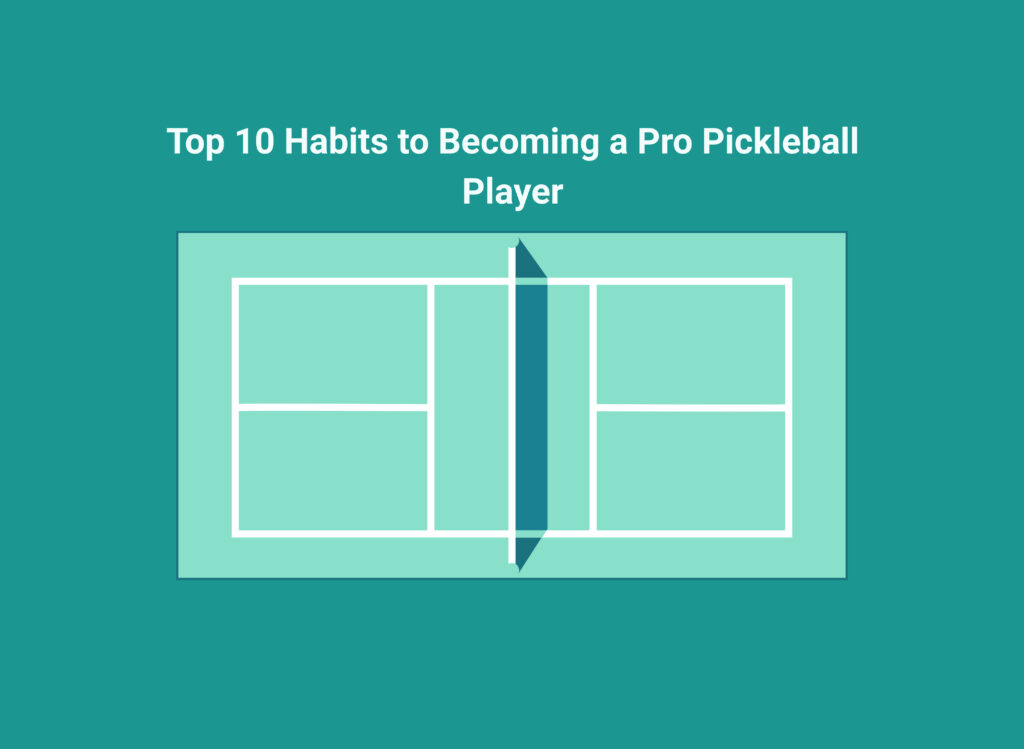 Top 10 Habits to Becoming a Pro Pickleball Player