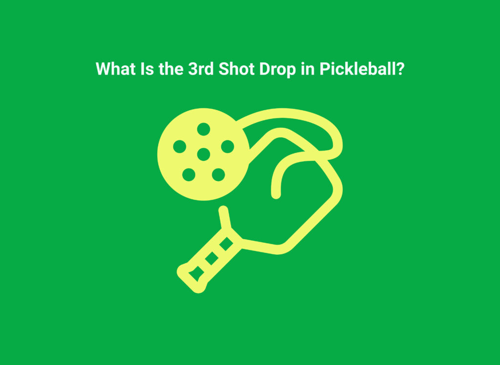 What Is the 3rd Shot Drop in Pickleball?