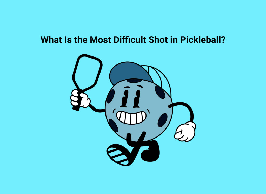 What Is the Most Difficult Shot in Pickleball?