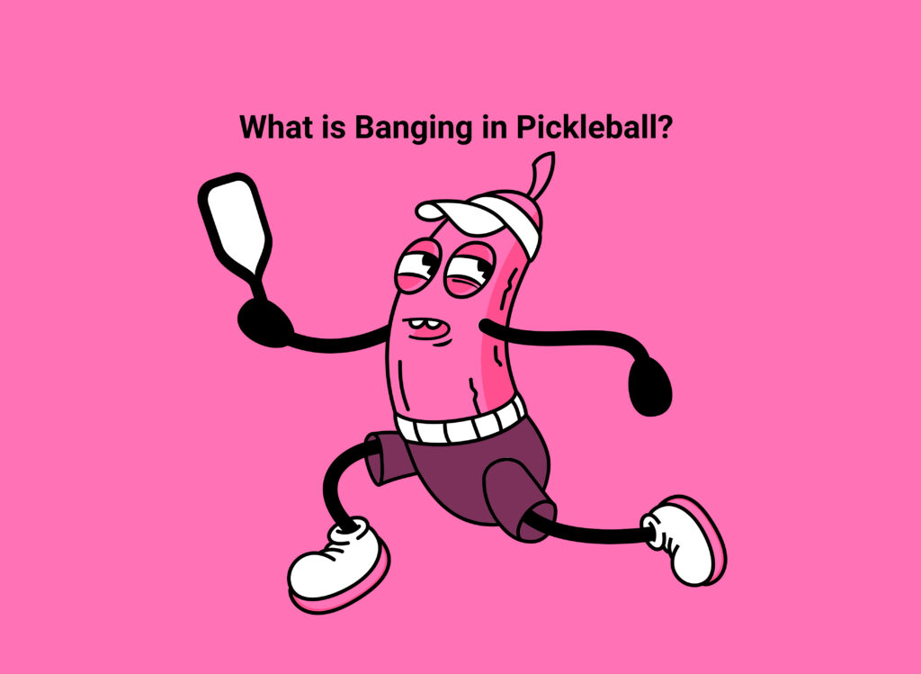 What is Banging in Pickleball? Fast and Furious Game What is Banging in Pickleball?