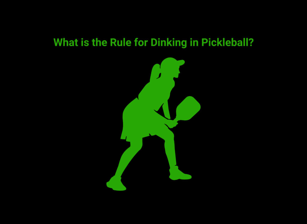 What is the UK Key Rules for Dinking in Pickleball? What is a Rule for Dinking in Pickleball?