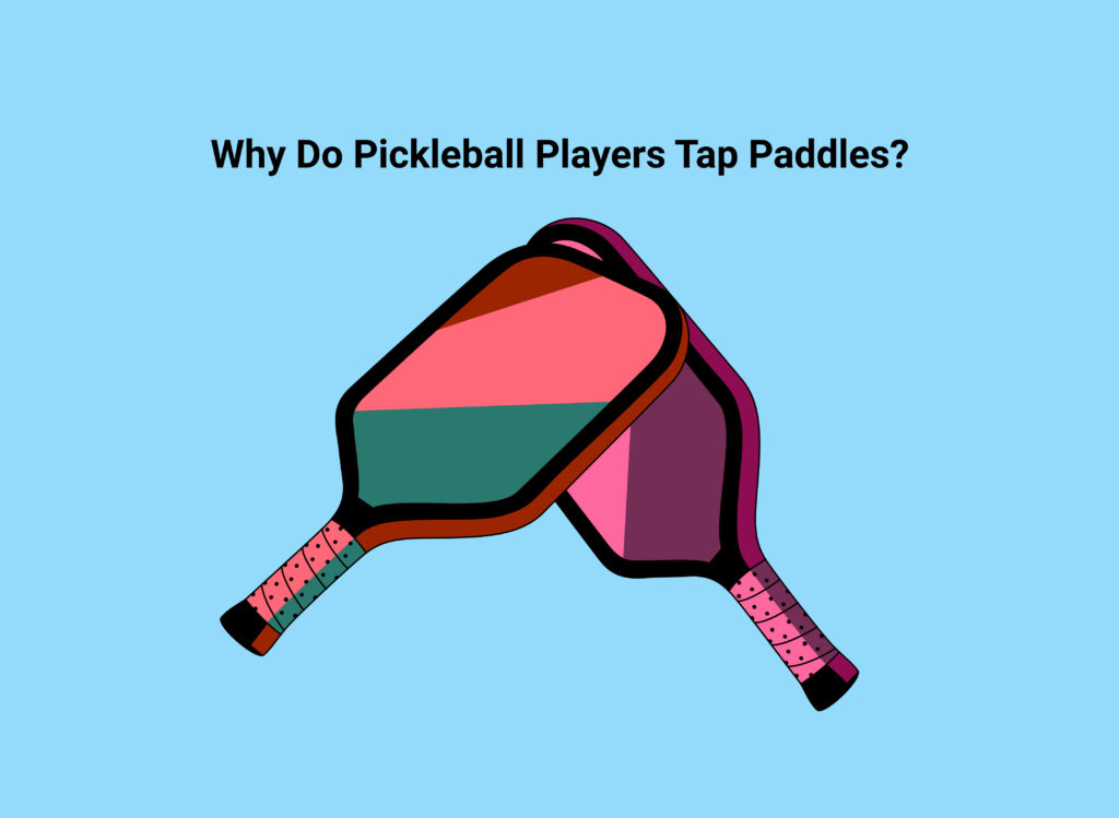Why Do Pickleball Players Tap Paddles?