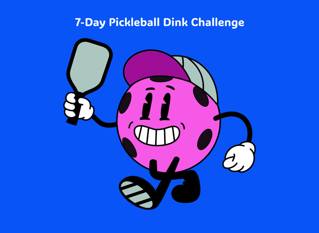 Pickleball Dink challenge for 7 days