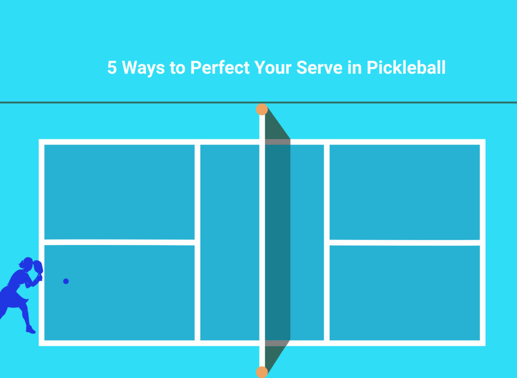5 Ways to Perfect Your Serve in Pickleball