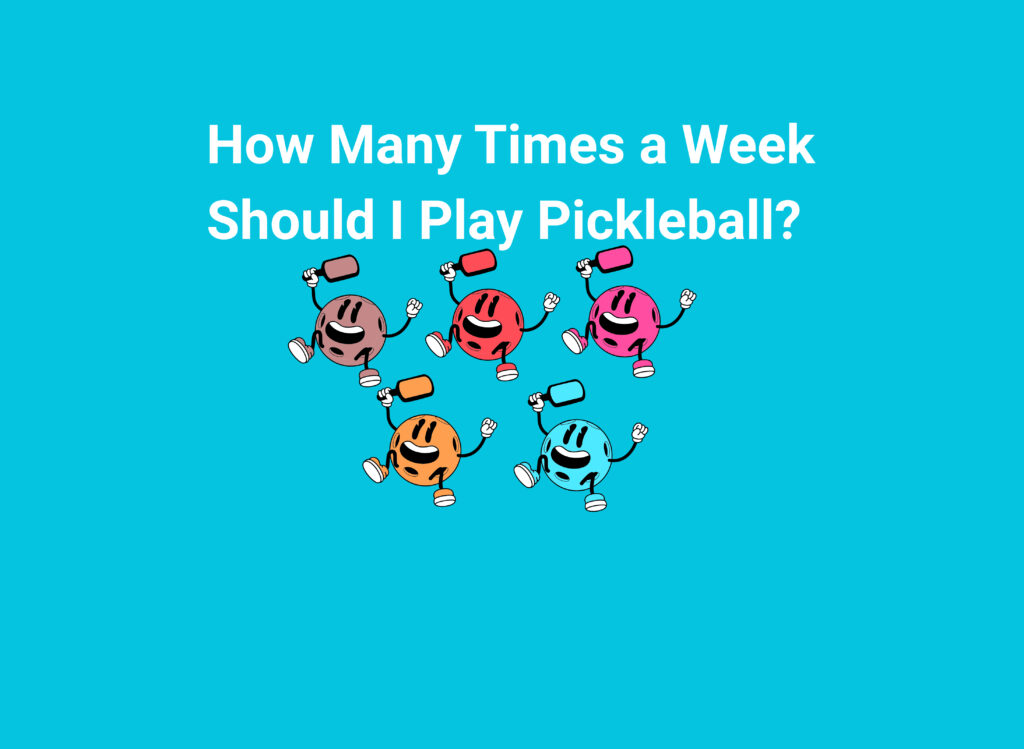 How Many Times a Week Should I Play Pickleball?
