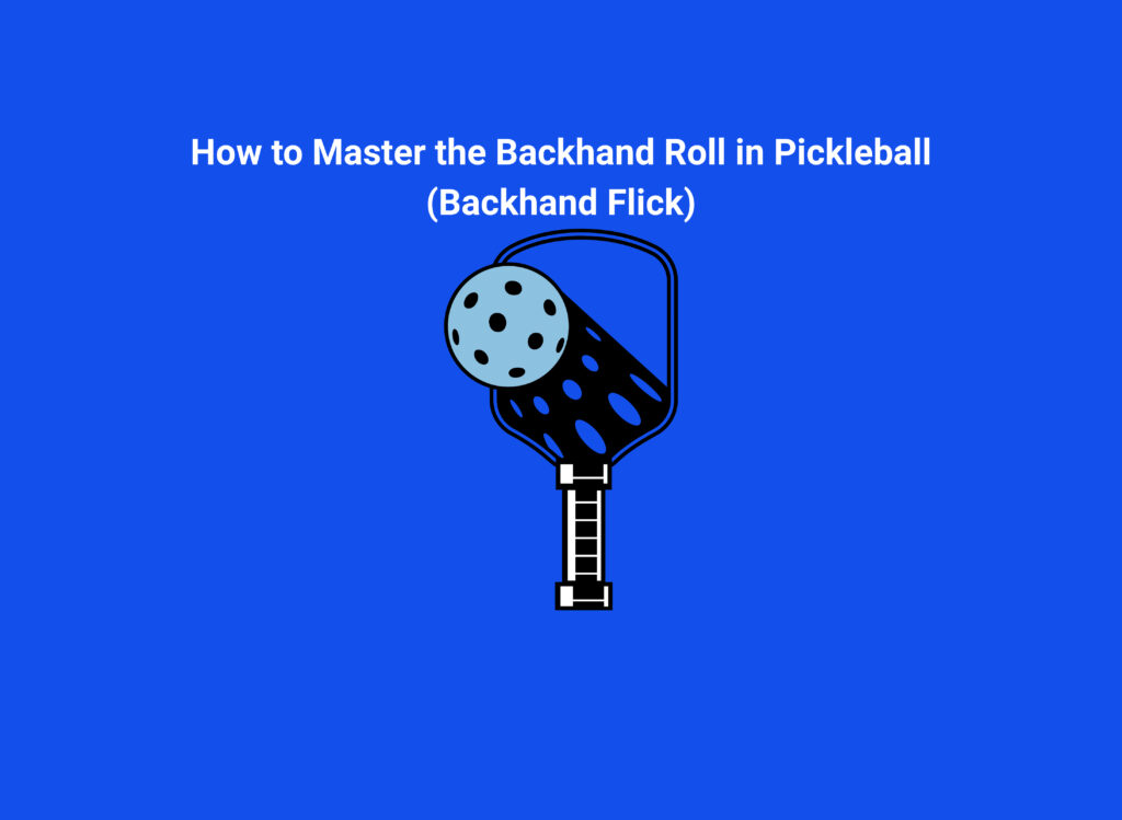 How to Master the Backhand Roll in Pickleball (Backhand Flick)