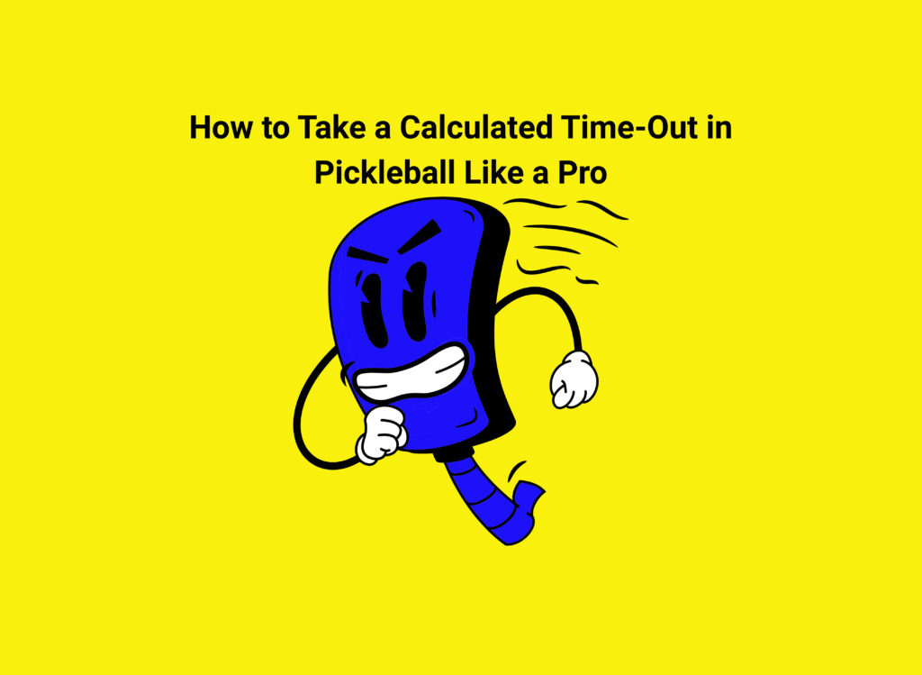 How to Take a Calculated Time-Out in Pickleball Like a Pro How to Take a Calculated Time-Out in Pickleball Like a Pro