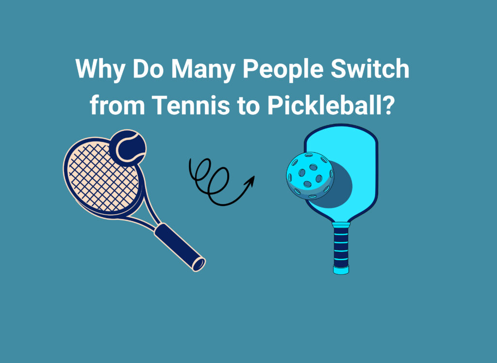Why Do Many People Switch from Tennis to Pickleball?