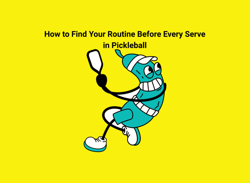 How to Find Your Routine Before Every Serve in Pickleball