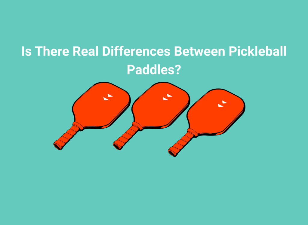 Is There Real Differences Between Pickleball Paddles?