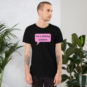I Have a Dinking Problem Pickleball Unisex T-shirt