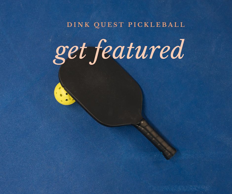 get featured on dink quest pickleball