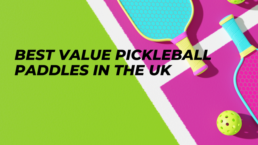 Best Value Pickleball Paddles in the UK